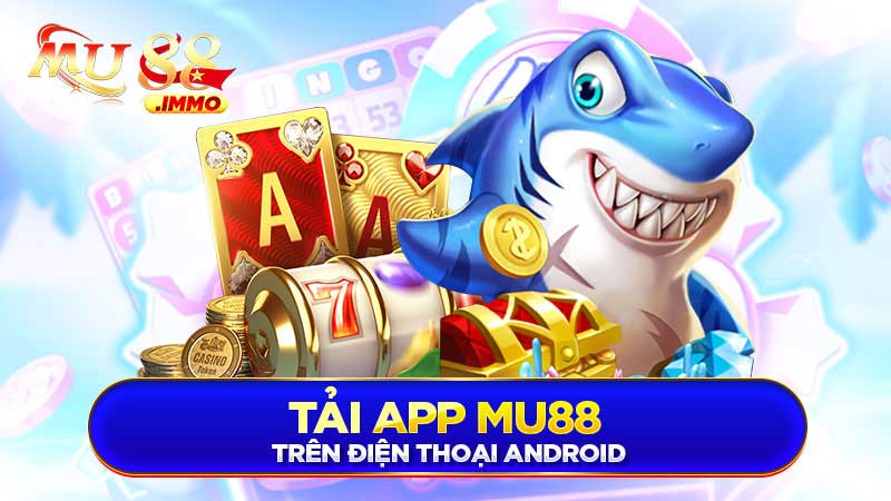 Tải app Mu88 trên điện thoại Android